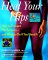 Heal Your Hips: How to Prevent Hip Surgery-- And What to Do If You Need It