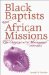Black Baptists and African Missions : The Origins of a Movement, 1880-1915 cover