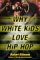  Why White Kids Love Hip-Hop: Wangstas, Wiggers, Wannabes, And The New Reality Of Race In America