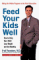 Feed Your Kids Well: How to Help Your Child Lose Weight and Get Healthy