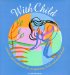 With Child : Wisdom and Traditions for Pregnancy, Birth and Mothering cover