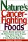  Nature's Cancer-Fighting Foods: Prevent and Reverse the Most Common Forms of Cancer Using the Proven Power of Great Food and Easy Recipes
