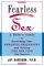 Fearless Sex : A Babe's Guide to Overcoming Your Romantic Obsessions and Getting the Sex Life You Deserve cover