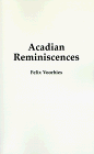 Acadian Reminiscences : The True Story of Evangeline [Click for larger image]