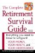 The Complete Retirement Survival Guide : Everything You Need to Know to Safeguard Your Money, Your Health, and Your Independence cover