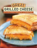 Great Grilled Cheese : 50 Innovative Recipes for Stovetop, Grill and Sandwich Maker [Click for larger image]