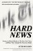 Hard News : Twenty-One Brutal Months At The New York Times And How They Changed the American Media cover