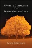 Worship, Community & the Triune God of Grace [Click for larger image]