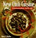 The New Chili Cuisine : 100 Mouthwatering Recipes, from Mild to Wild cover