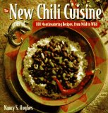 The New Chili Cuisine : 100 Mouthwatering Recipes, from Mild to Wild [Click for larger image]