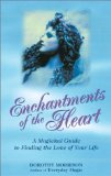 Enchantments of the Heart : A Magical Guide to Finding the Love of Your Life [Click for larger image]