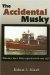 The Accidental Musky : What Does A Bass Or Walleye Angler Do With The Water Wolf? cover