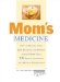 Mom's Medicine : How to Protect Your Kids, Husband, and Parents Against 100 Health Conditions and Medical Emergencines cover