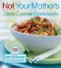Not Your Mother's Slow Cooker Cookbook cover