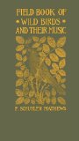 Fieldbook of Wild Birds and Their Music : A Description of the Character and Music of Birds Intended to Assist in the Identification of Species Common in the Eastern United States [Click for larger image]
