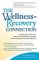 The Wellness-Recovery Connection : Charting Your Pathway to Optimal Health While Recovering from Alcoholism and Drug Addiction cover