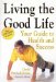Living the Good Life : Your Guide to Health and Success cover