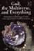 God, The Multiverse, And Everything : Modern Cosmology And The Argument From Design cover
