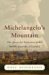 Michelangelo's Mountain: The Quest For Perfection In The Marble Quarries Of Carrara