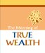 The Meaning of True Wealth cover