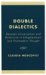Double Dialectics : Between Universalism and Relativism in Enlightment and Postmodern Thought cover
