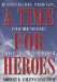 A Time for Heroes : Business Leaders, Politicians, And Other Notables Explore the Nature of Heroism cover