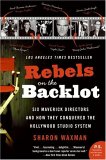 Rebels on the Backlot : Six Maverick Directors And How They Conquered the Hollywood Studio System [Click for larger image]
