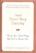 And Never Stop Dancing : Thirty More True Things You Need to Know Now cover