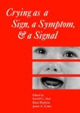 Crying As a Sign, a Symptom, and a Signal : Clinical, Emotional and Developmental Aspects of Infant and Toddler Crying [Click for larger image]