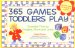 365 Games Toddlers Play : Creative Time to Imagine, Grow and Learn cover