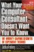 What Your Computer Consultant Doesn't Want You to Know : 101 Money-Saving Secrets of Expensive Techies cover