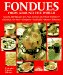 Fondues from Around the World : Nearly 200 Recipes for Fish, Cheese and Meat Fondues, Oriental Hot Pots, Tempura, Sukiyaki, Dessert Fondues cover