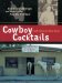 Cowboy Cocktails : Boot-Scootin' Beverages and Tasty Vittles from the Wild West cover