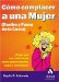Como Complacer a Una Mujer (Dentro Y Fuera De LA Cama) / How to Please a Woman In and Out of Bed : Haga que sus relaciones sean apsionantes, sexis y divertidas! / Make your Relationships passionate, sexy and Amusing cover