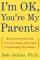 I'm Ok, You're My Parents : How to Overcome Guilt, Let Go of Anger, and Create a Relationship That Works cover