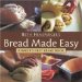 Bread Made Easy : Master Recipes and Instructions for Beginning Bakers cover