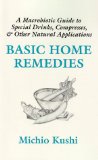 Basic Home Remedies : A Macrobiotic Guide to Special Drinks, Compresses, Plasters, and Other Natural Applications [Click for larger image]