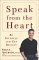 Speak from the Heart : Be Yourself and Get Results cover