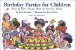 Birthday Parties for Children : How to Give Them, How to Survive Them cover