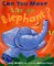  Can You Move Like an Elephant?