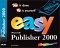  Easy Microsoft Publisher 2000: See It Done, Do It Yourself