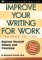 Improve Your Writing for Work : Express Yourself Clearly and Concisely cover