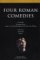 Four Roman Comedies : The Haunted House, Casina, or a Funny Thing Happened on the Way to the Wedding, the Eunuch, Brothers cover