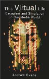 This Virtual Life : Escapism and Simulation in Our Media World [Click for larger image]