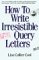 How to Write Irresistible Query Letters cover