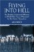 Flying Into Hell : The Bomber Command Offensive as Seen Throught the Experiences of Twenty Crews cover