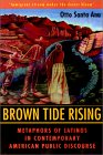 Brown Tide Rising : Metaphors of Latinos in Contemporary American Public Discourse [Click for larger image]