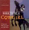 Born to Be a Cowgirl : A Spirited Ride Through the Old West cover