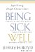 Being Sick Well : Joyful Living Despite Chronic Illness cover