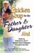 Chicken Soup For The Father and Daughter Soul : Stories To Celebrate The Love Between Dads and Daughters Through The Years cover